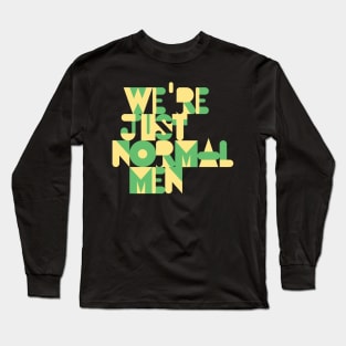 We're Just Normal Men Long Sleeve T-Shirt